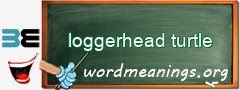 WordMeaning blackboard for loggerhead turtle